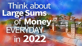Abraham Hicks ~ Think about Large Sums of Money Everyday in 2022