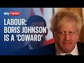 Boris Johnson 'a coward' for resigning instead of 'facing the music'