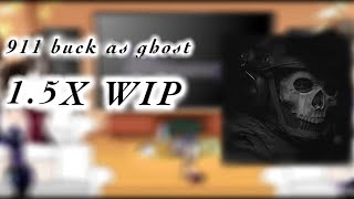 WIP 911 react to buck as ghost |1.5X||GACHA/911|