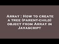 Array : How to create a tree (parent-child) object from Array in Javascript