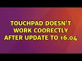 Ubuntu: Touchpad doesn't work coorectly after update to 16.04