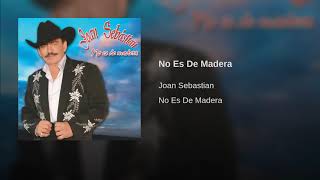 Joan Sebastian - No Es De Madera (Audio)