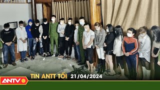 Tin tức an ninh trật tự nóng, thời sự Việt Nam mới nhất 24h tối ngày 21/4 | ANTV