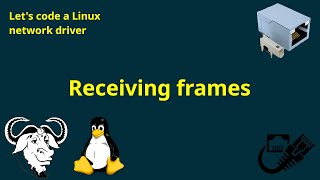 Let's code a Linux network driver - Receiving frames