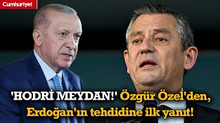 'HODRİ MEYDAN!' Özgür Özel'den, Erdoğan'ın tehdidine ilk yanıt!