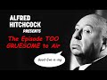 Alfred Hitchcock Presents: The Episode Too Gruesome For Network TV