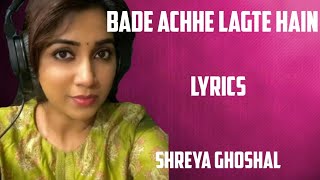 bade achhe lagte hain ( lyrics) - shreya ghoshal