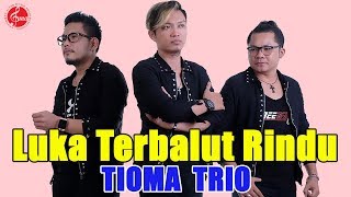 Tioma Trio - Luka Terbalut Rindu ( Official Music Video )