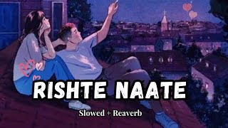 Rishtey Naate - [Slowed+Reverb] | Music Vibes | Rahat Fateh Ali Khan | Lyrical Ocean #slowedreverb