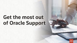 Get the most out of Oracle Support
