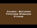 Django : Securing Typeform Webhook Python