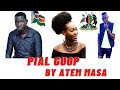 PIAL GUOP BY ATEM MASA SOUTH SUDAN MUSIC 2021