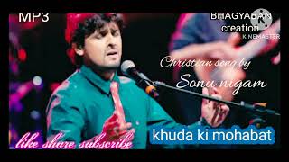khuda ki Mohabbat se|Hindi Christian song Sonu Nigam sing by Vishal Rathod