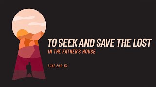 In the Father’s House (Luke 2:40-52)