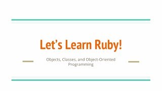 Let's Learn Ruby - Classes, Objects, and Object-Oriented Programming