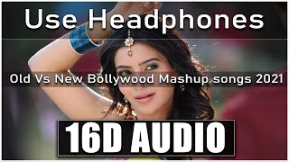 Old Vs New Bollywood Mashup [16D AUDIO], Old Hindi Songs Mashup 2021 Romantic Mashup