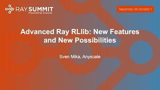 Advanced Ray RLlib: New Features and New Possibilities - Sven Mika, Anyscale