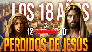 Los Misteriosos 18 Años de Jesús: Descubre porque el silencio de los evangelios al respecto