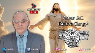 Joseph Pirayou Ashur - Ashur B.C.(Before Clergy)