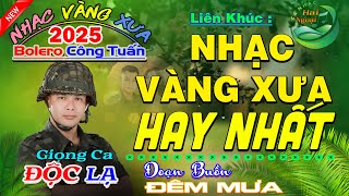 CÔNG TUẤN GIỌNG CA ĐỘC LẠ ➤ LK CA NHẠC HẢI NGOẠI VƯỢT THỜI GIAN, NHẠC LÍNH XƯA HAY NHẤT MỌI THỜI ĐẠI