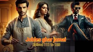 jobles ghar jamai episode 111 to 120