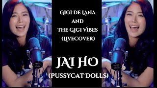 JAI HO - Pussycat Dolls (LYRICS) | LIVECover: Gigi De Lana & The Gigi Vibes | Vivi-Vibes