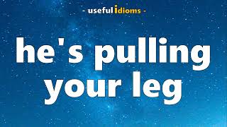 Useful Idioms 77: he's pulling your leg!