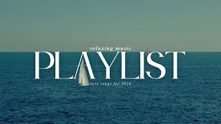 Chill Music Playlist 2024 | Latest romantic love song - Send your loved one a love song