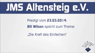 JMS Predigt vom 23.03.2014 - Bill Wilson - Die Kraft des Einfachen