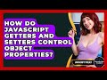 How Do JavaScript Getters And Setters Control Object Properties? - JavaScript Toolkit
