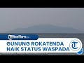 BREAKING NEWS: Gunung Rokatenda di Pulau Palue Sikka NTT Naik Status Normal ke Waspada