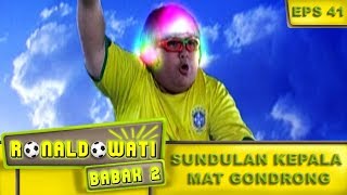 Sundulan Kepala Mat Gondrong – Ronaldowati Babak 2 Eps 41 Part 1