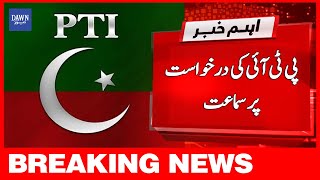 Breaking News | PTI Ki Darkhwast Par Samaat | Dawn News