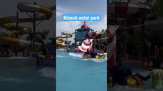 Nilansh water park | Nilansh theme water park #short #shorts #nilanshwaterpark #waterpark