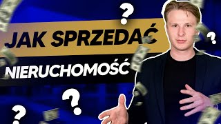 Jak najlepiej SPRZEDAĆ nieruchomość?!