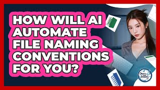 How Will AI Automate File Naming Conventions For You? - Docs and Sheets Pro