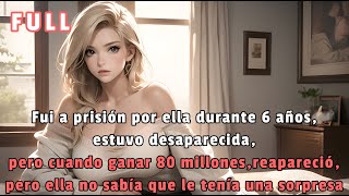 Fui a prisión por ella durante 6 años,estuvo desaparecida, pero cuando ganar 80 millones, reapareció