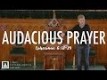 AN AUDACIOUS LIFE OF PRAYER | Ephesians 6:18-24 | Peter Frey