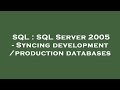 SQL : SQL Server 2005 - Syncing development/production databases