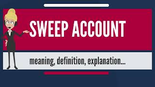 What is SWEEP ACCOUNT? What does SWEEP ACCOUNT mean? SWEEP ACCOUNT meaning \u0026 explanation