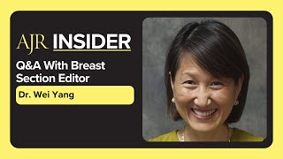 AJR Insider: Q\u0026A With Breast Section Editor, Dr Wei Yang