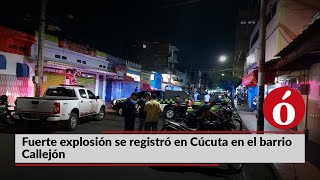 La Opinión te cuenta | Fuerte explosión se registró en Cúcuta en el barrio Callejón