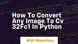 How to convert any image to CV 32FC1 in Python