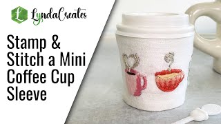 Stamp and Stitch a Mini Coffee Cup Sleeve