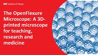 The OpenFlexure Microscope: A 3D-printed microscope for teaching, research and medicine by IOP WM