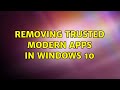 Removing trusted modern apps in Windows 10 (2 Solutions!!)