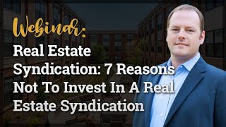 Real Estate Syndication: 7 Reasons Not To Invest In A Real Estate Syndication with Dan Handford