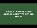 Array : Converting object array to string array