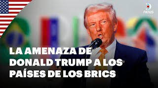 🗣️ La amenaza de Donald Trump a los países de los BRICS - DNews