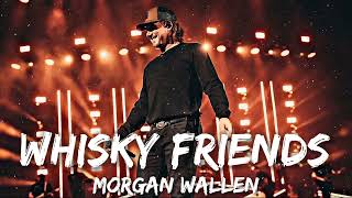 Morgan Wallen - Whisky Friends (Lyrics)